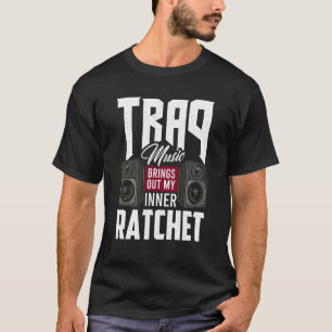 T-shirt La trap music fait ressortir mon côté ratchet