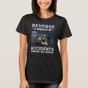 T-shirt La vengeance Est Sous Moi Accidents Cependant Se P