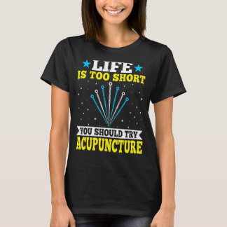 T-shirt La Vie Acupuncturiste Est Trop Courte Vous Devriez