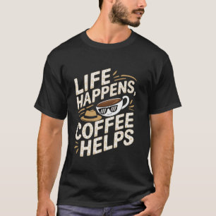 T-shirt La vie amusante arrive café aide Slogan
