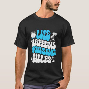 T-shirt La vie arrive Cruising aide drôle humour dicton