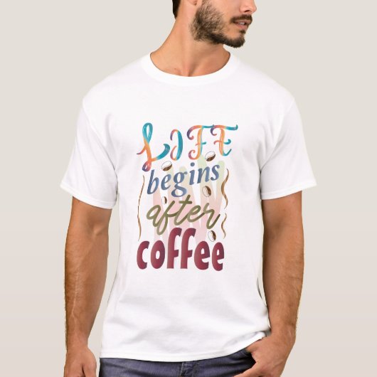 T-shirt La vie commence après le café (Devant)