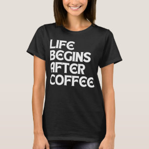 T-SHIRT LA VIE COMMENCE APRÈS LE CAFÉ