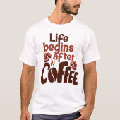 T-shirt La vie commence après le graphique du café (Devant)