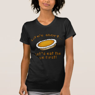 T-shirt La vie courte, nous a laissés mangent le tarte