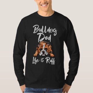 T-shirt La Vie De Bulldog Papa Est Ruff L'Amour Du Chien B