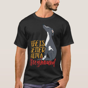 T-shirt La Vie De Chien Est Meilleure Avec Un Greyhound