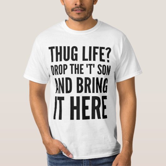 T-SHIRT LA VIE DE THUG ? DÉPOSEZ LE FILS "T" ET APPORTEZ-L (Devant)