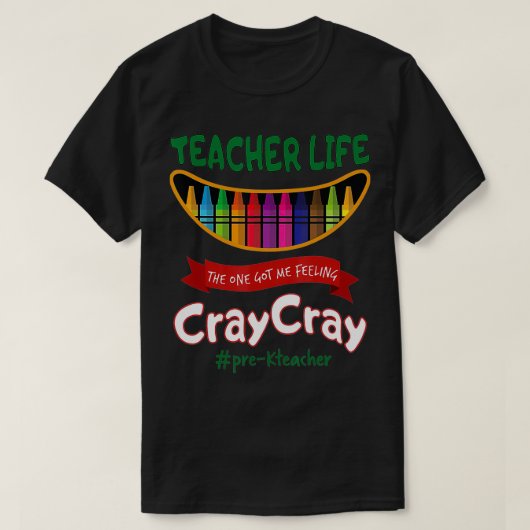 T-shirt La vie d'enseignant m'a fait sentir Cray Cray Prek (Design devant)