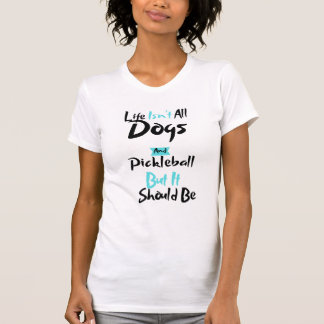 T-shirt La vie des femmes n'est pas que tous les chiens et