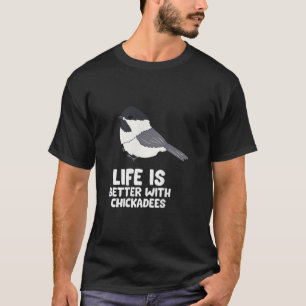 T-shirt La Vie Des Oiseaux De Chickadee Est Meilleure Avec