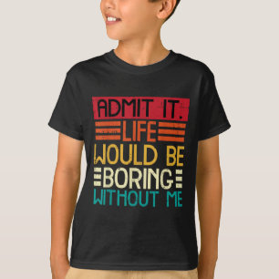 T-shirt La Vie Ennuyeux Sans Moi Drôle Dire Citation Homme