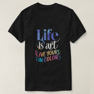 T-shirt La vie est Art Live Votre couleur