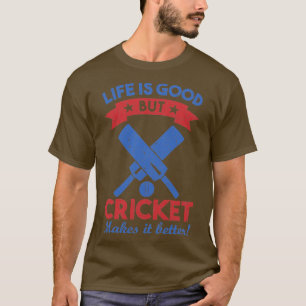 T-shirt la vie est bonne mais le cricket le rend meilleur