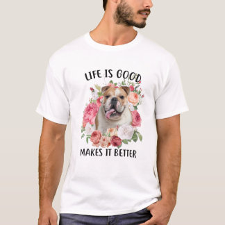 T-shirt La Vie Est Bonne Mais Un Chien Le Rend Meilleur An