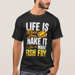 T-shirt La vie est ce que vous en faites Friture de poisso
