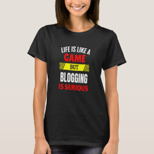 T-shirt La vie est comme un jeu, mais bloguer est sérieux