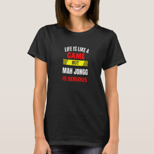 T-shirt La vie est comme un jeu mais Mah Jongg est sérieus