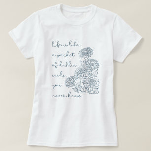 T-shirt La vie est comme un paquet de graines de dahlia...