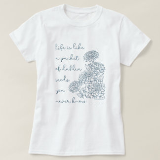 T-shirt La vie est comme un paquet de graines de dahlia...