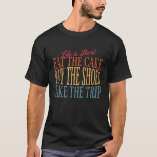 T-shirt La Vie Est Court Manger Le Gâteau Acheter Les Chau