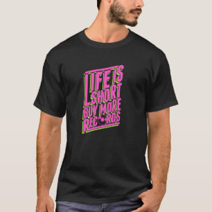 T-shirt La vie est courte acheter plus de disques Citation