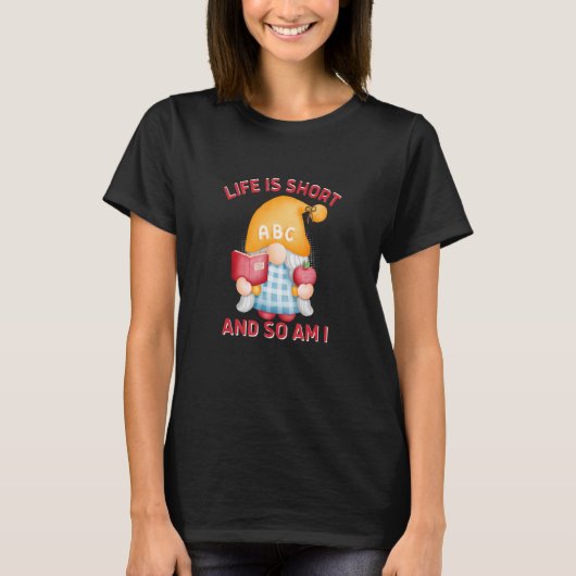 T-shirt LA VIE EST COURTE ET JE SUIS Gnome AUSSI (Devant)