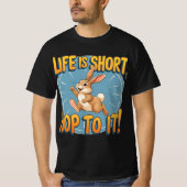 T-shirt La vie est courte, Hop to It! : Raisonnable lapin (Devant)