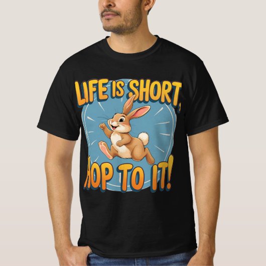 T-shirt La vie est courte, Hop to It! : Raisonnable lapin  (Devant)