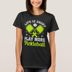 T-shirt La vie est courte, jouez plus au pickleball, Pickl