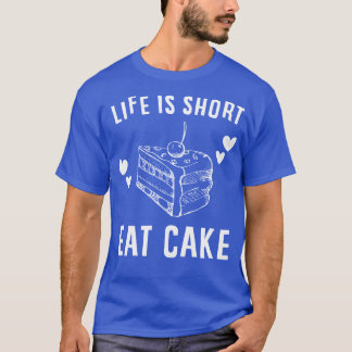 T-shirt La vie est courte, mangez du gâteau