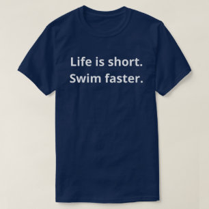 T-shirt La vie est courte. Nagez plus vite.