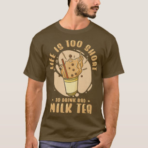 T-shirt La Vie Est Courte Pour Boire Mauvais Thé De Lait B