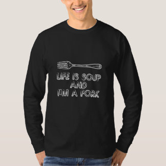T-shirt La Vie Est De La Soupe Et Je Suis Une Fourche.