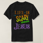 T-shirt La vie est effrayante sans Jésus Christian Hallowe (Design devant)