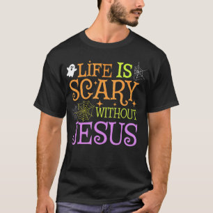 T-shirt La Vie Est Effrayante Sans Jésus Christian Hallowe