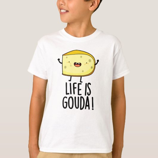 T-shirt La Vie Est Gouda Amusant Pun Au Fromage Positif (Devant)