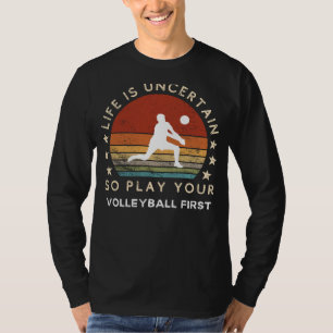 T-shirt La vie est incertaine Jouer Volleyball First Funny