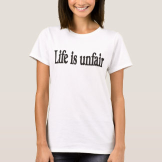 T-shirt La vie est injuste