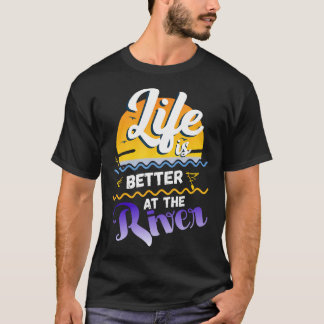 T-shirt La vie est meilleure au bord de la rivière en flot