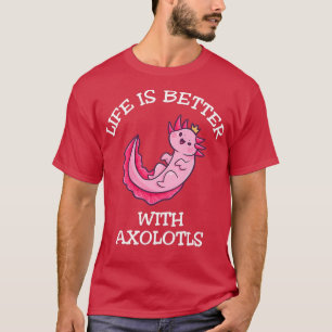 T-shirt La Vie Est Meilleure Avec Axolotls 1
