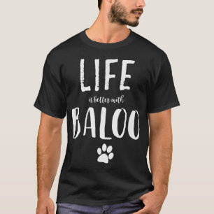 T-shirt La vie est meilleure avec Baloo Dog Name