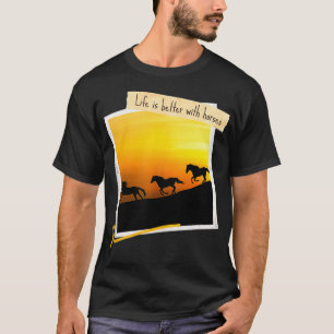 T-shirt La vie est meilleure avec des chevaux Galopping Wi