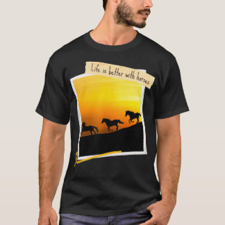 T-shirt La vie est meilleure avec des chevaux Galopping Wi