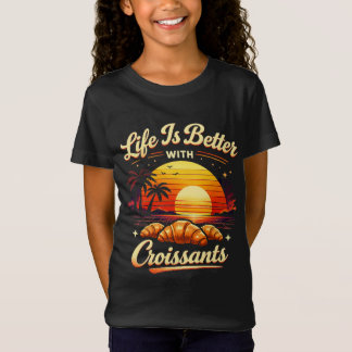 T-Shirt La vie est meilleure avec des croissants