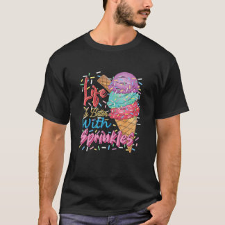 T-shirt La Vie Est Meilleure Avec Des Saupoudrages Sweet I