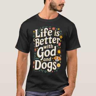 T-shirt La vie est meilleure avec Dieu et les chiens drôle