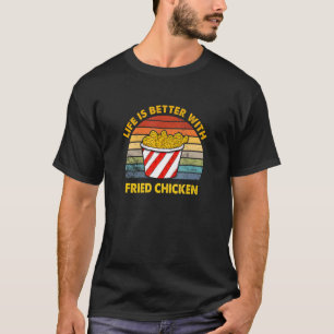 T-shirt La vie est meilleure avec du poulet frit vintage