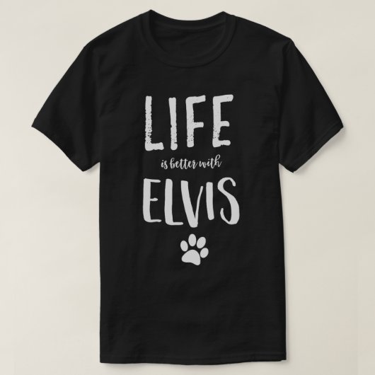 T-shirt La vie est meilleure avec Elvis Chien Nom Cadeau (Design devant)