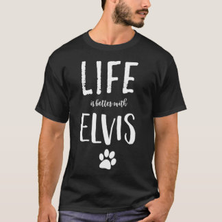 T-shirt La vie est meilleure avec Elvis Chien Nom Cadeau
